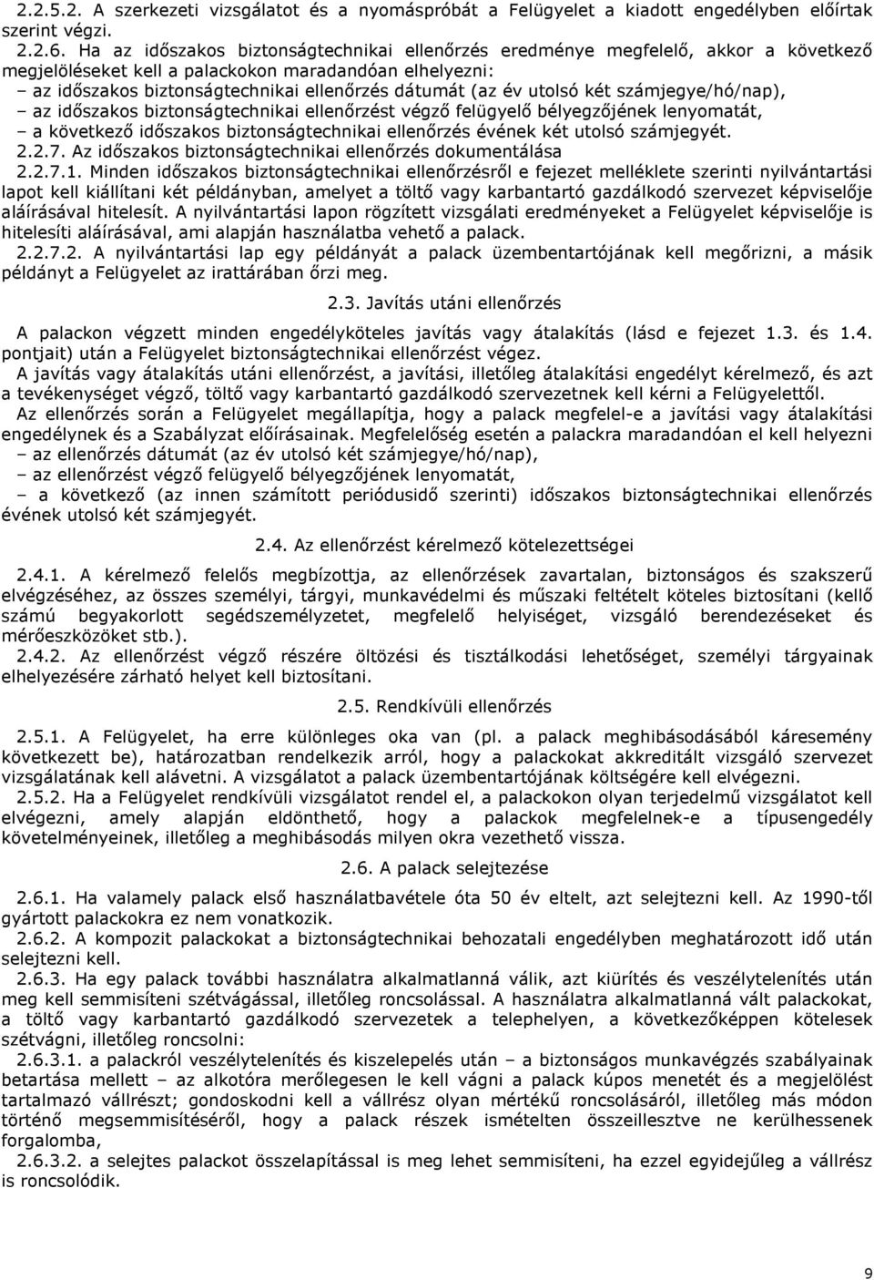 utolsó két számjegye/hó/nap), az időszakos biztonságtechnikai ellenőrzést végző felügyelő bélyegzőjének lenyomatát, a következő időszakos biztonságtechnikai ellenőrzés évének két utolsó számjegyét...7.