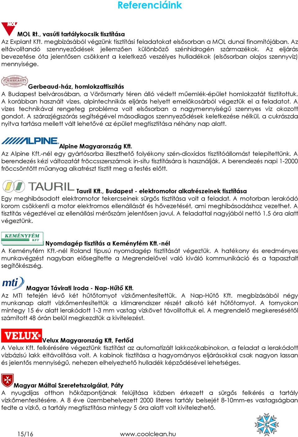 Gerbeaud-ház, homlokzattiszítás A Budapest belvárosában, a Vörösmarty téren álló védett műemlék-épület homlokzatát tisztítottuk.