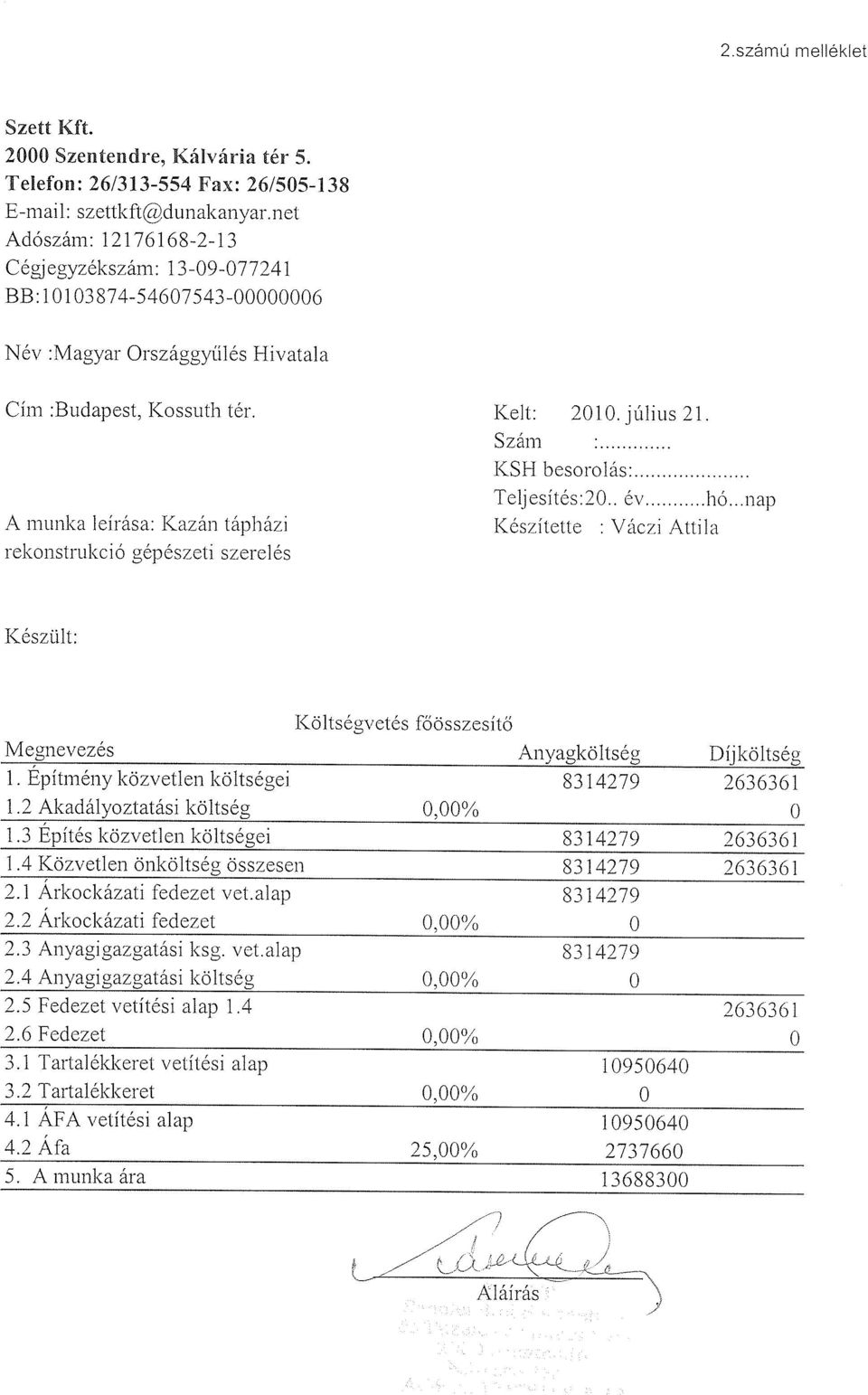 A munka leírása : Kazán tápházi rekonstrukció gépészeti szerelés Kelt : 2010. július 21. Szám : KSH besorolás : Teljesítés :20.. év hó.