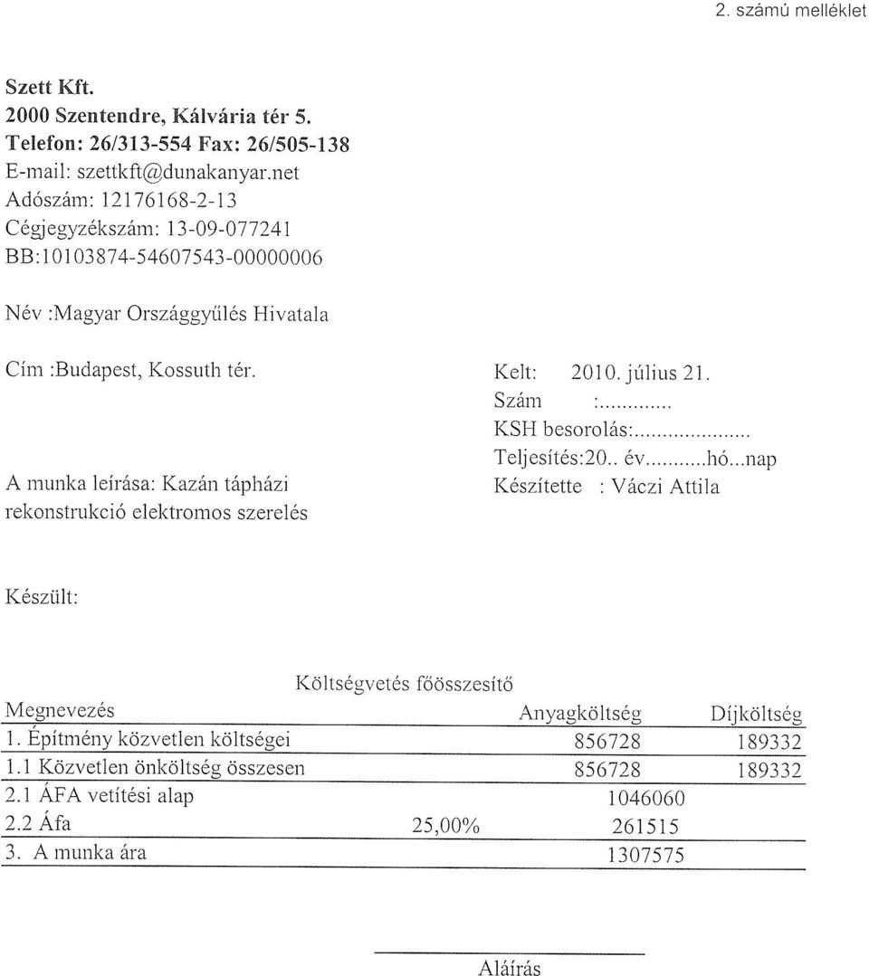 A munka leírása : Kazán tápházi rekonstrukció elektromos szerelés Kelt : 2010. július 21. Szám KSH besorolás : Teljesítés :20.. év hó.