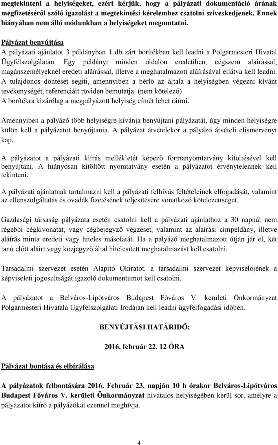 Egy példányt minden oldalon eredetiben, cégszerű aláírással, magánszemélyeknél eredeti aláírással, illetve a meghatalmazott aláírásával ellátva kell leadni.