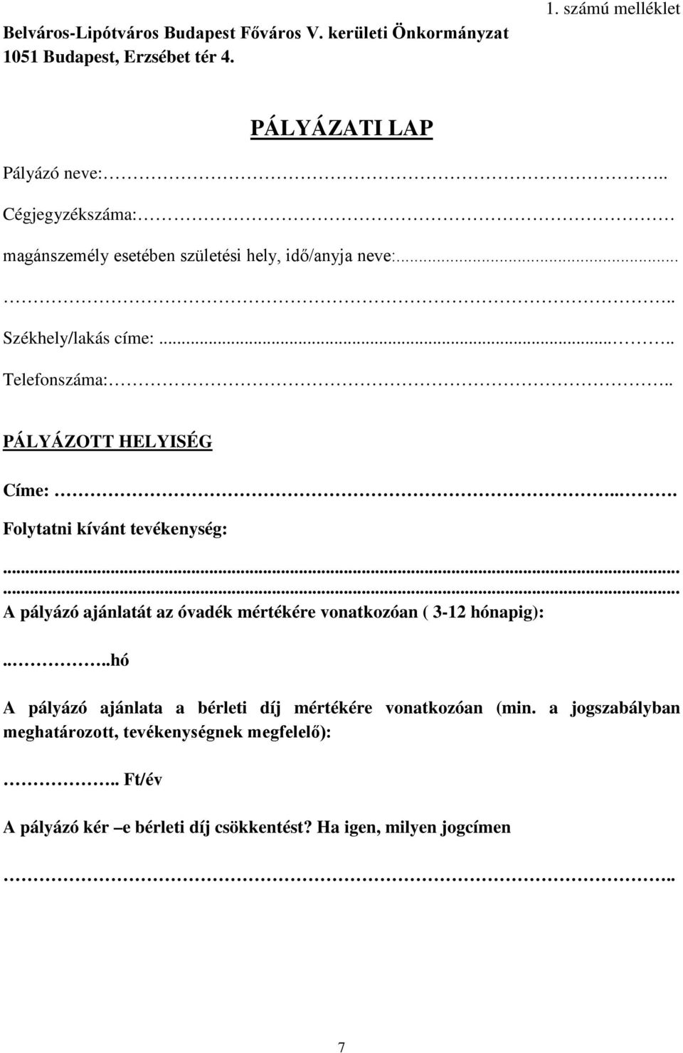 .. Folytatni kívánt tevékenység:...... A pályázó ajánlatát az óvadék mértékére vonatkozóan ( 3-12 hónapig):.