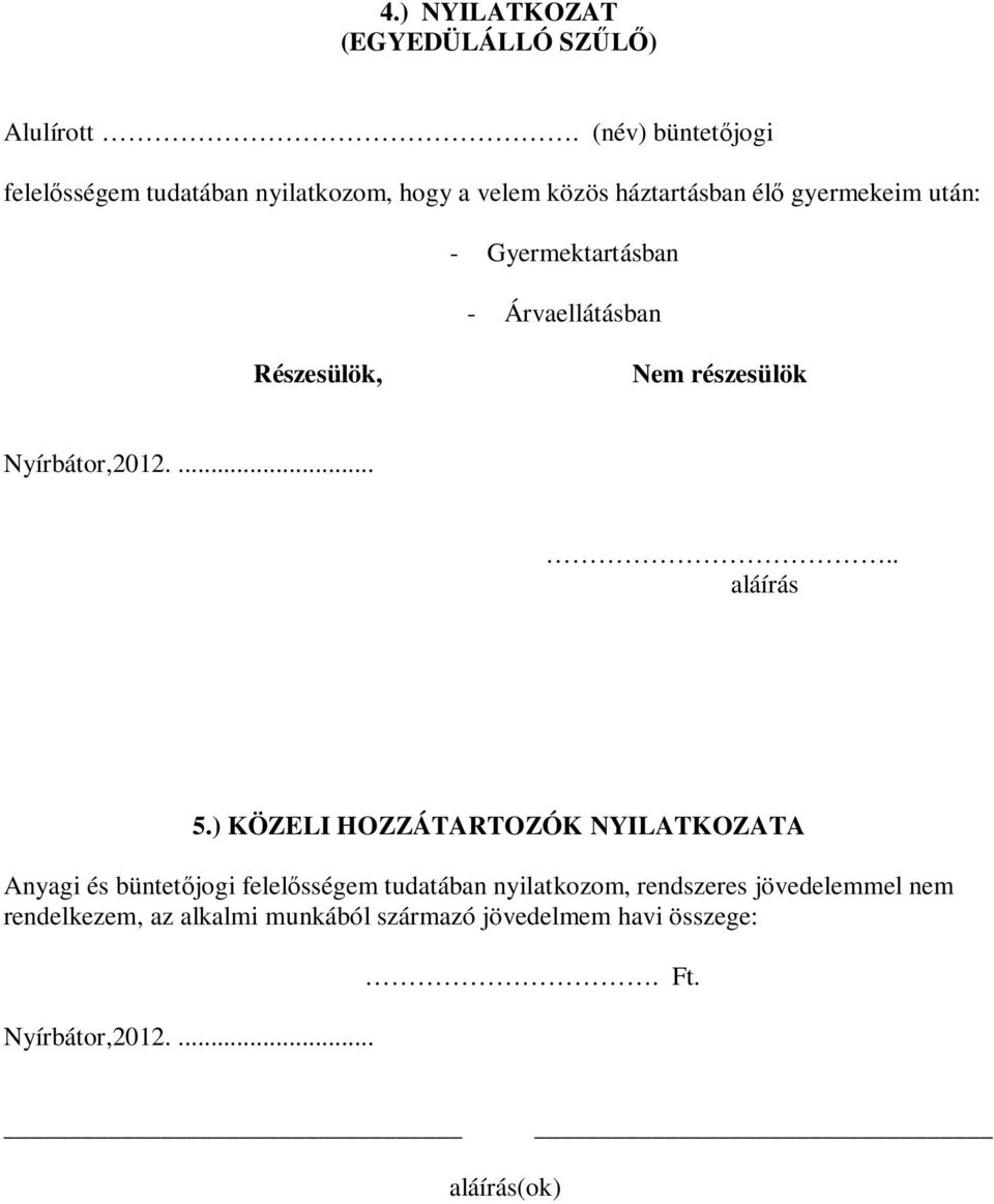 után: - Gyermektartásban - Árvaellátásban Részesülök, Nem részesülök.. aláírás 5.