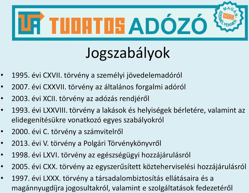 évi C. törvény a számvitelről 2013. évi V. törvény a Polgári Törvénykönyvről 1998. évi LXVI. törvény az egészségügyi hozzájárulásról 2005. évi CXX.