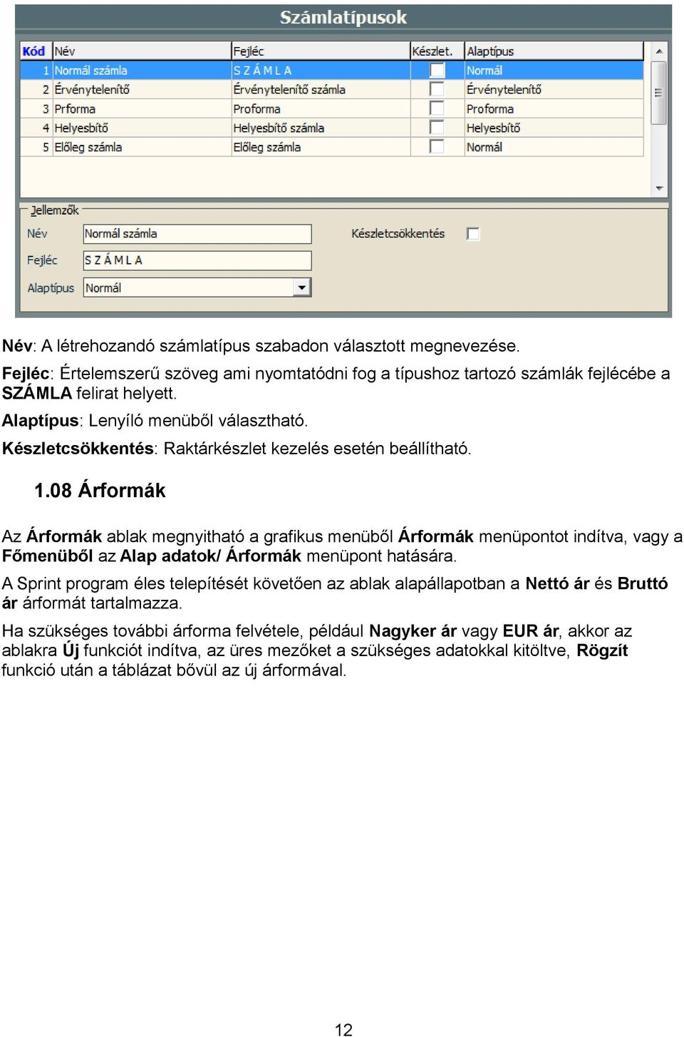 08 Árformák Az Árformák ablak megnyitható a grafikus menüből Árformák menüpontot indítva, vagy a Főmenüből az Alap adatok/ Árformák menüpont hatására.