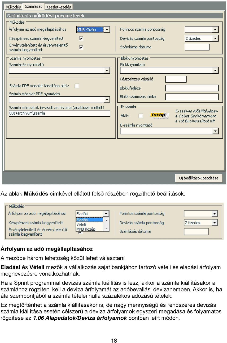 Ha a Sprint programmal devizás számla kiállítás is lesz, akkor a számla kiállításakor a számlához rögzíteni kell a deviza árfolyamát az adóbevallási devizanemben.