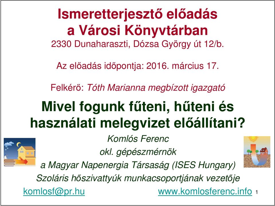 Felkérő: Tóth Marianna megbízott igazgató Mivel fogunk fűteni, hűteni és használati melegvizet