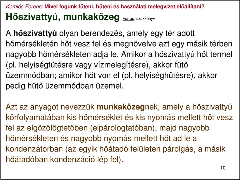 helyiséghűtésre), akkor pedig hűtő üzemmódban üzemel.