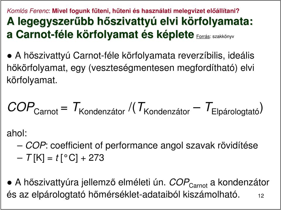 COP Carnot = T Kondenzátor /(T Kondenzátor T Elpárologtató ) ahol: COP: coefficient of performance angol szavak rövidítése T [K]