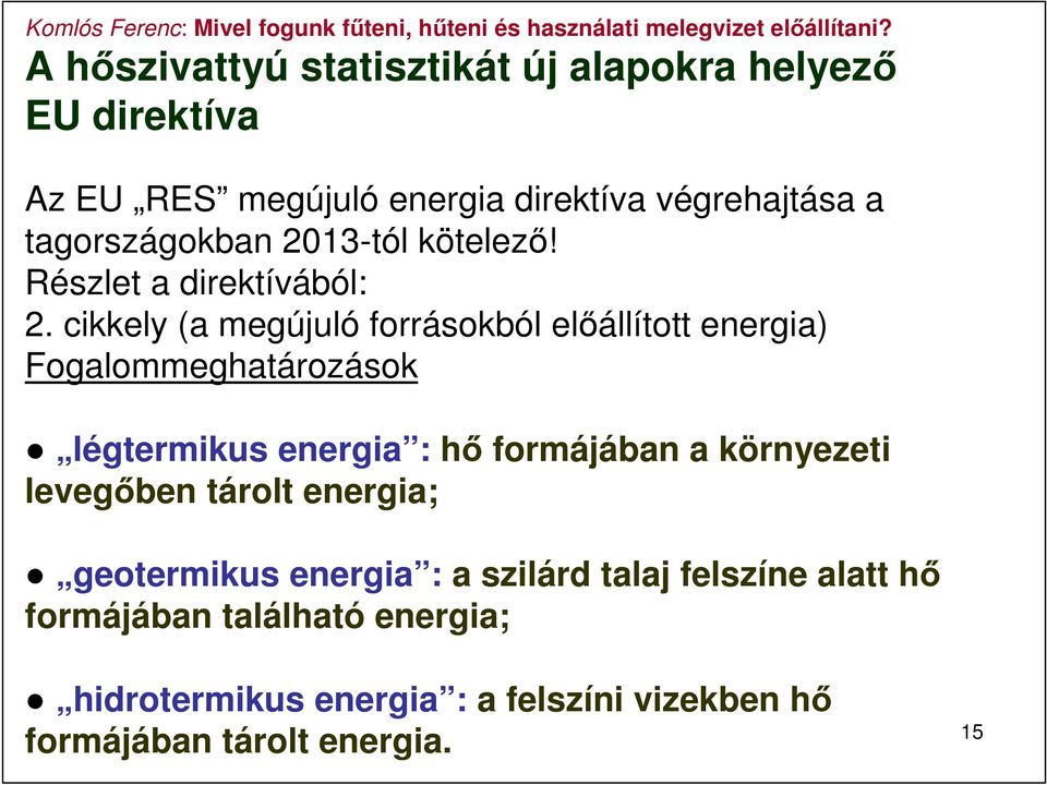 cikkely (a megújuló forrásokból előállított energia) Fogalommeghatározások légtermikus energia : hő formájában a