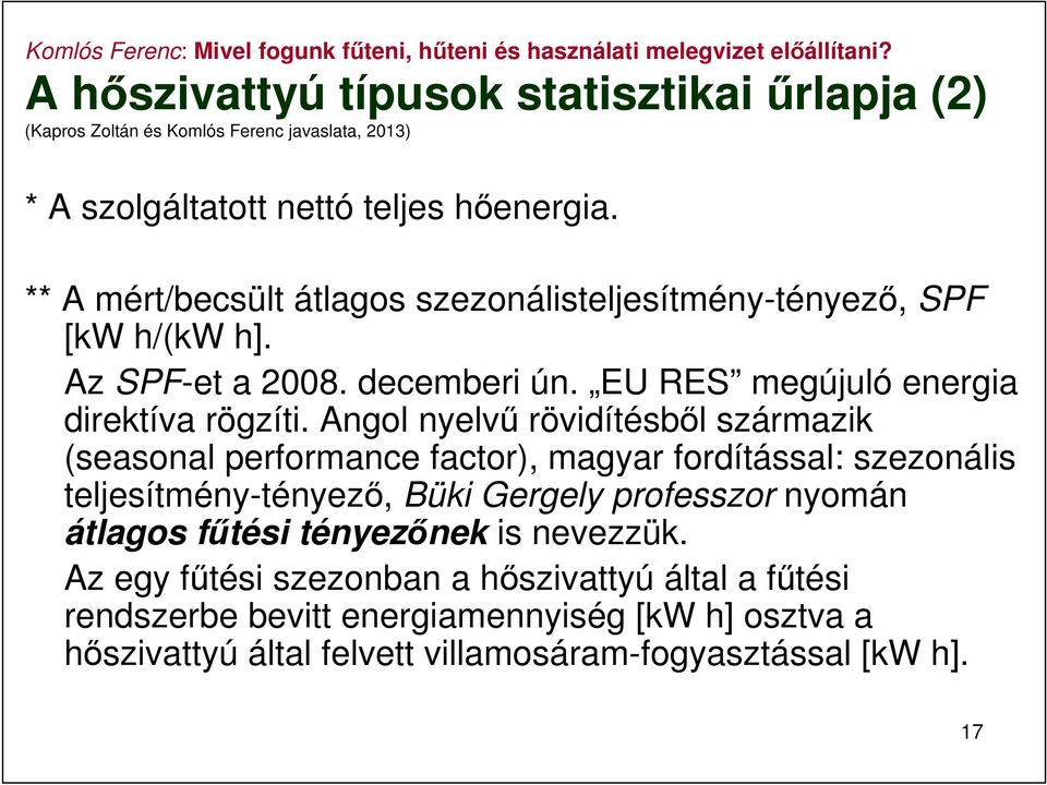Angol nyelvű rövidítésből származik (seasonal performance factor), magyar fordítással: szezonális teljesítmény-tényező, Büki Gergely professzor nyomán átlagos