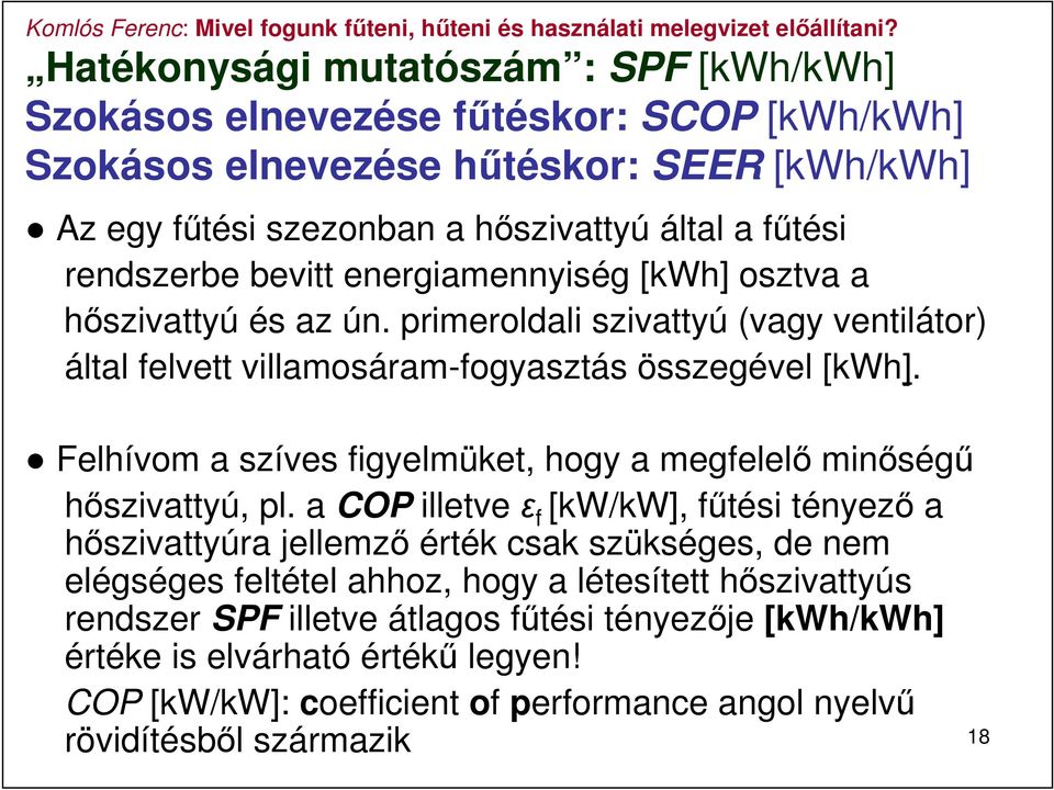 Felhívom a szíves figyelmüket, hogy a megfelelő minőségű hőszivattyú, pl.