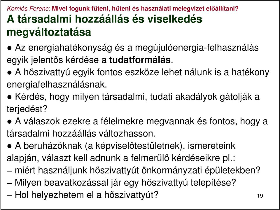 A válaszok ezekre a félelmekre megvannak és fontos, hogy a társadalmi hozzáállás változhasson.