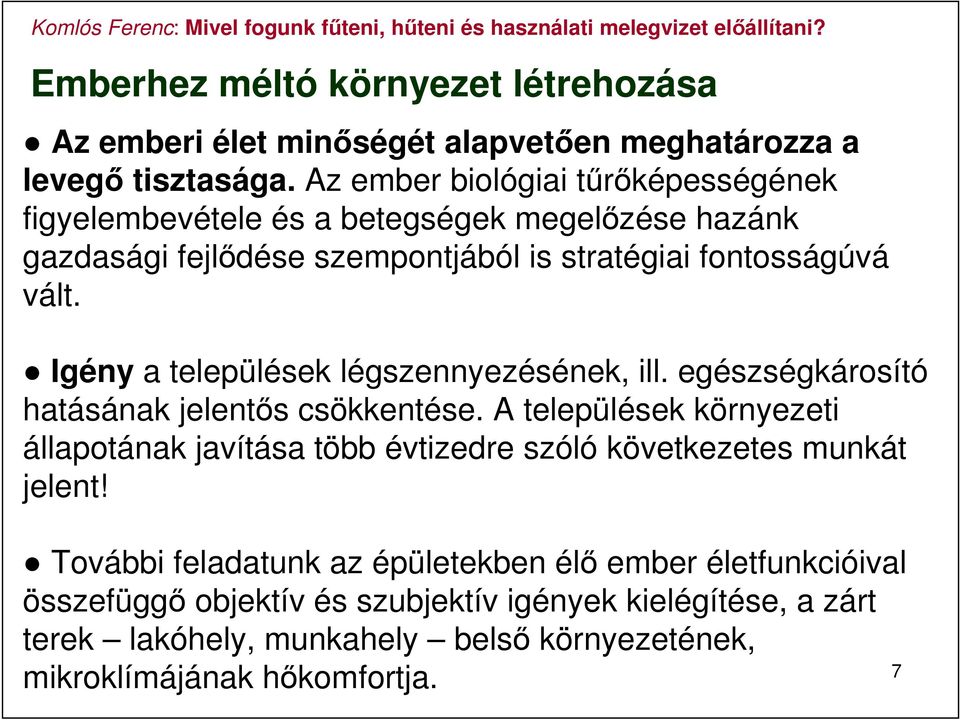 Igény a települések légszennyezésének, ill. egészségkárosító hatásának jelentős csökkentése.