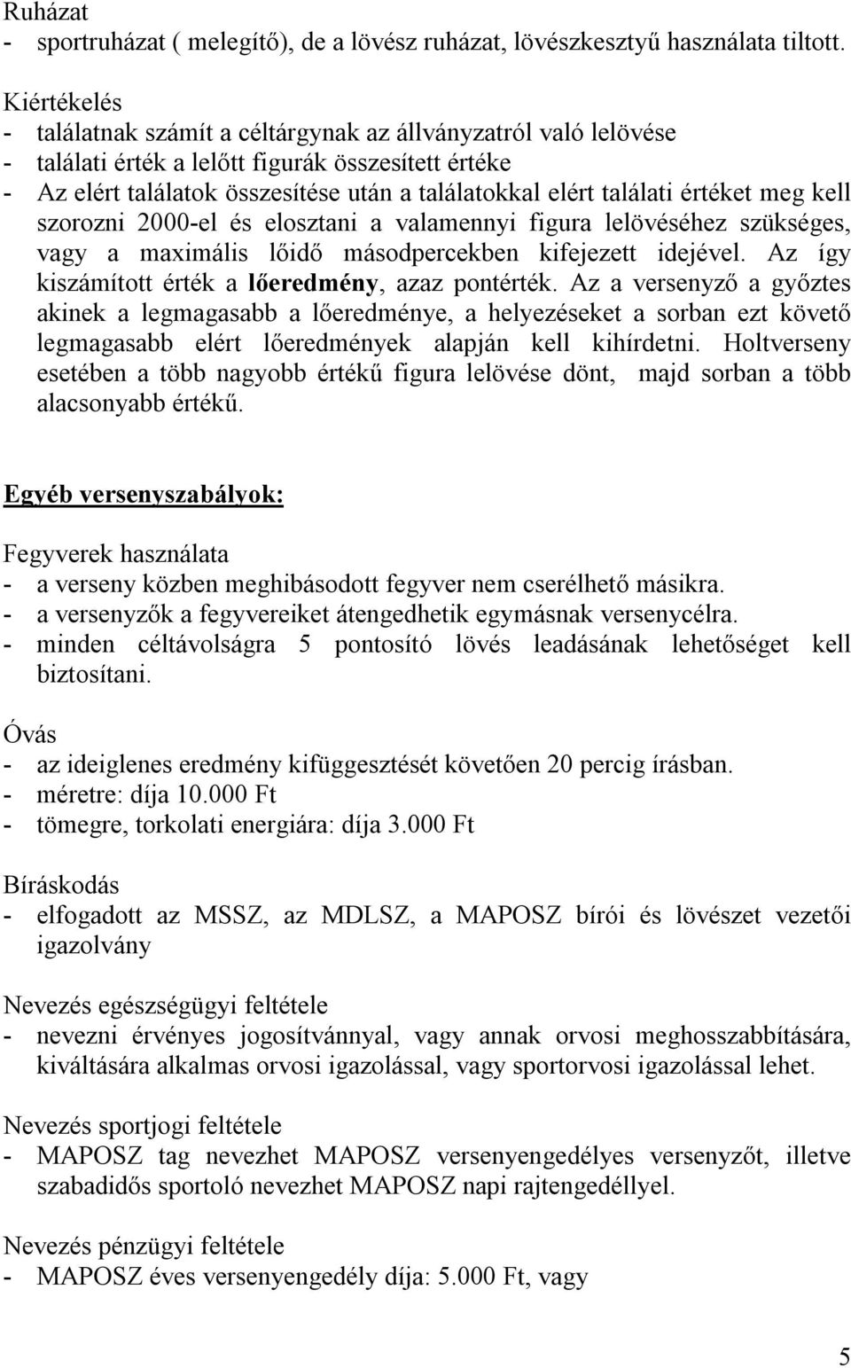 értéket meg kell szorozni 2000-el és elosztani a valamennyi figura lelövéséhez szükséges, vagy a maximális lőidő másodpercekben kifejezett idejével.