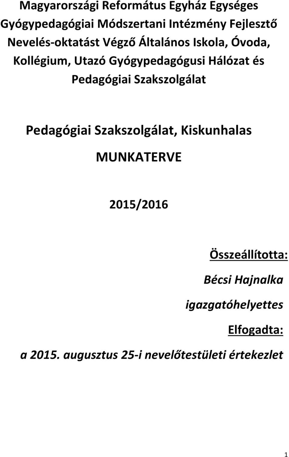 és Pedagógiai Szak Pedagógiai Szak, Kiskunhalas MUNKATERVE 2015/2016 Összeállította: