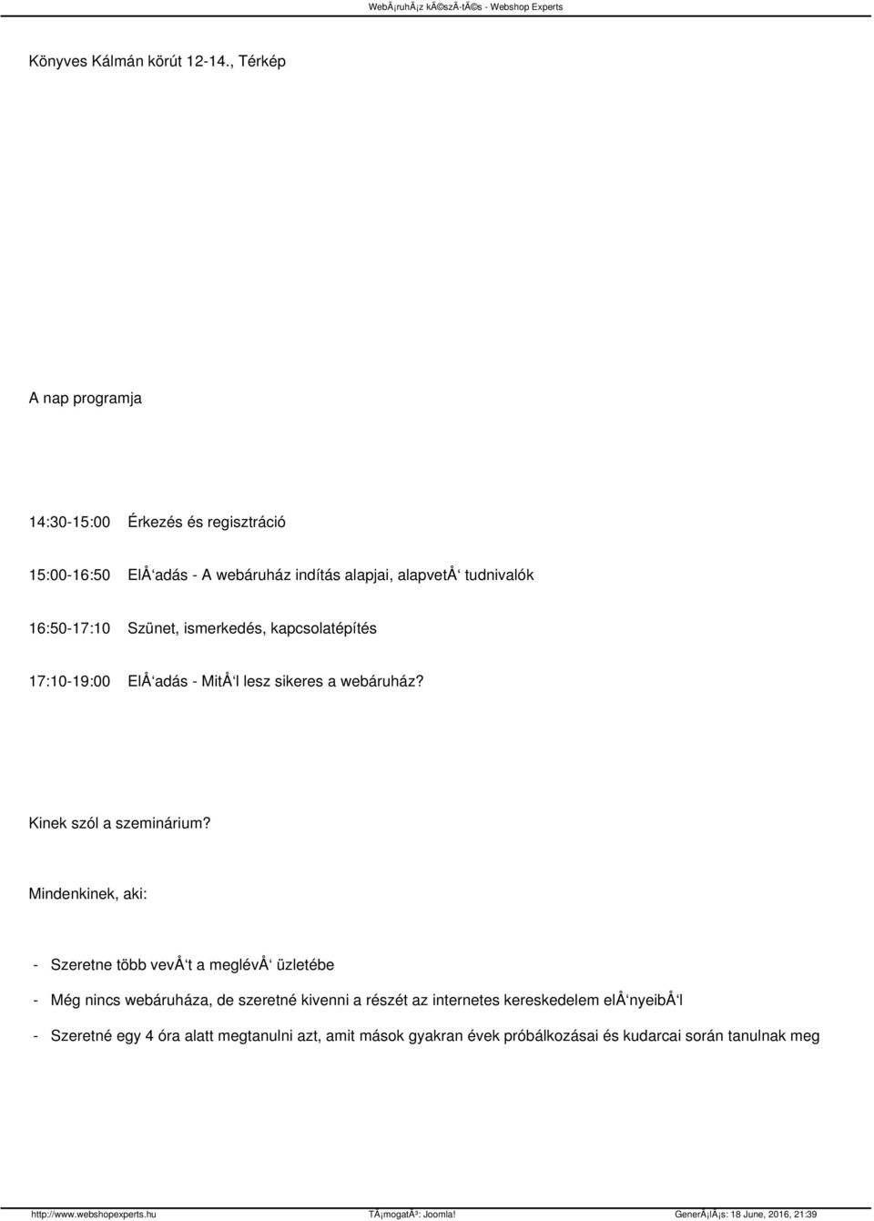 16:50-17:10 Szünet, ismerkedés, kapcsolatépítés 17:10-19:00 ElÅ adás - MitÅ l lesz sikeres a webáruház? Kinek szól a szeminárium?