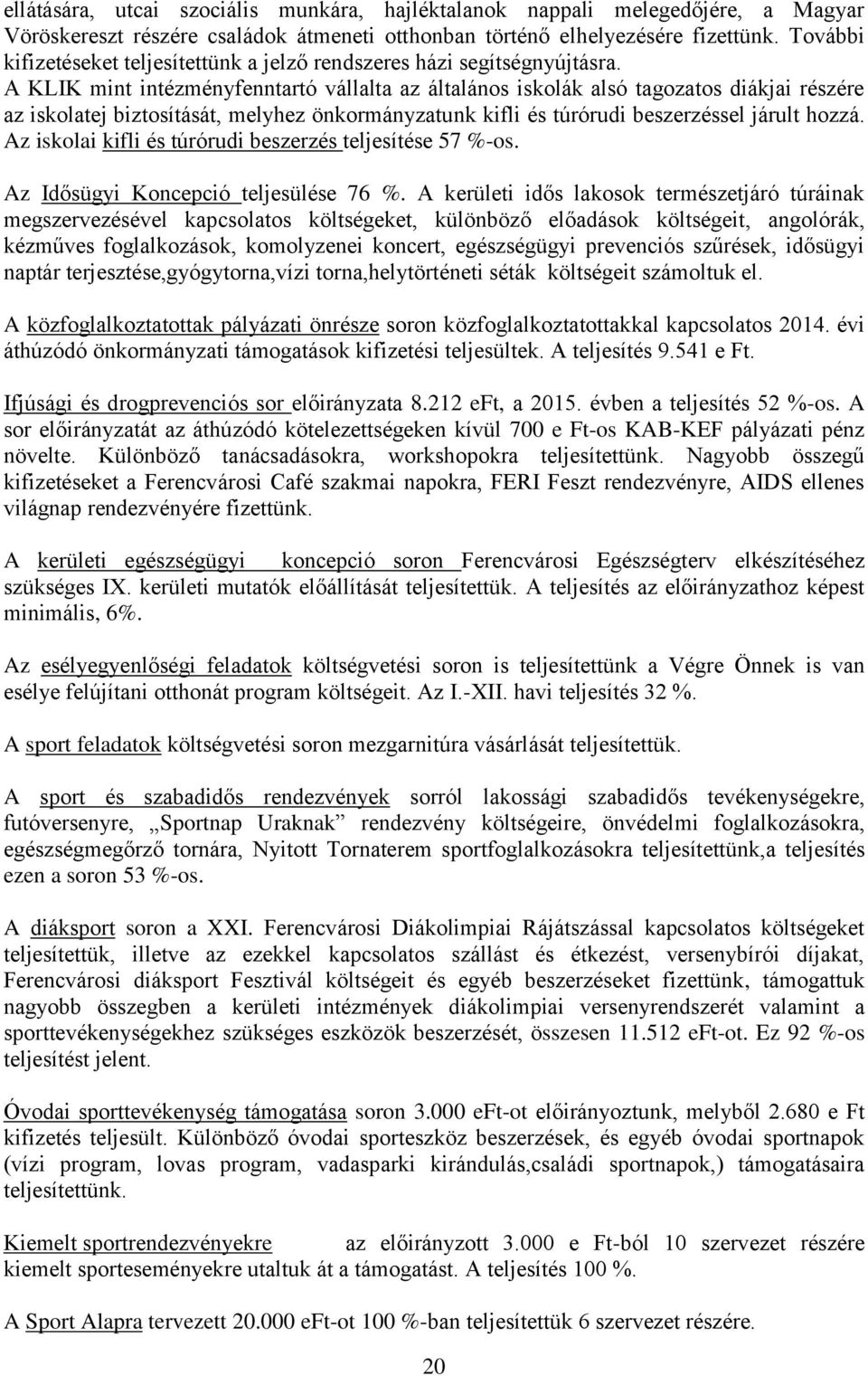 A KLIK mint intézményfenntartó vállalta az általános iskolák alsó tagozatos diákjai részére az iskolatej biztosítását, melyhez önkormányzatunk kifli és túrórudi beszerzéssel járult hozzá.