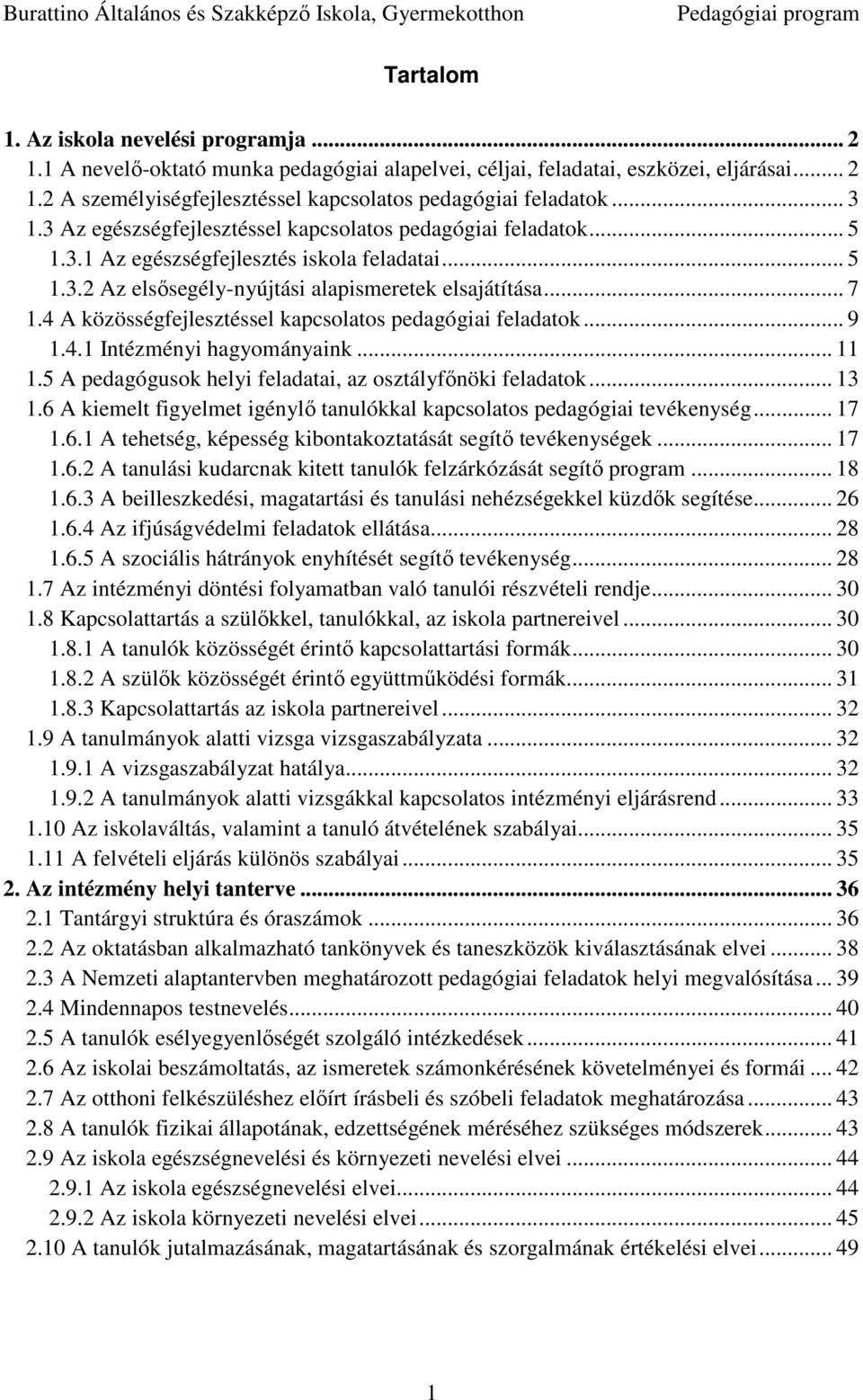 4 A közösségfejlesztéssel kapcsolatos pedagógiai feladatok... 9 1.4.1 Intézményi hagyományaink... 11 1.5 A pedagógusok helyi feladatai, az osztályfőnöki feladatok... 13 1.