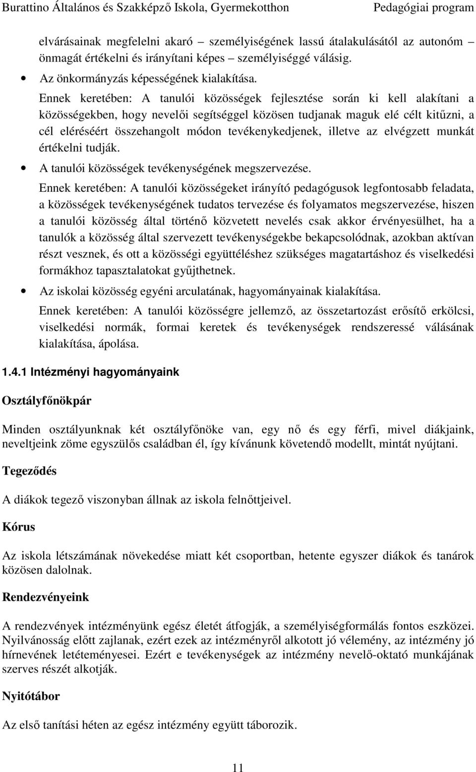 tevékenykedjenek, illetve az elvégzett munkát értékelni tudják. A tanulói közösségek tevékenységének megszervezése.