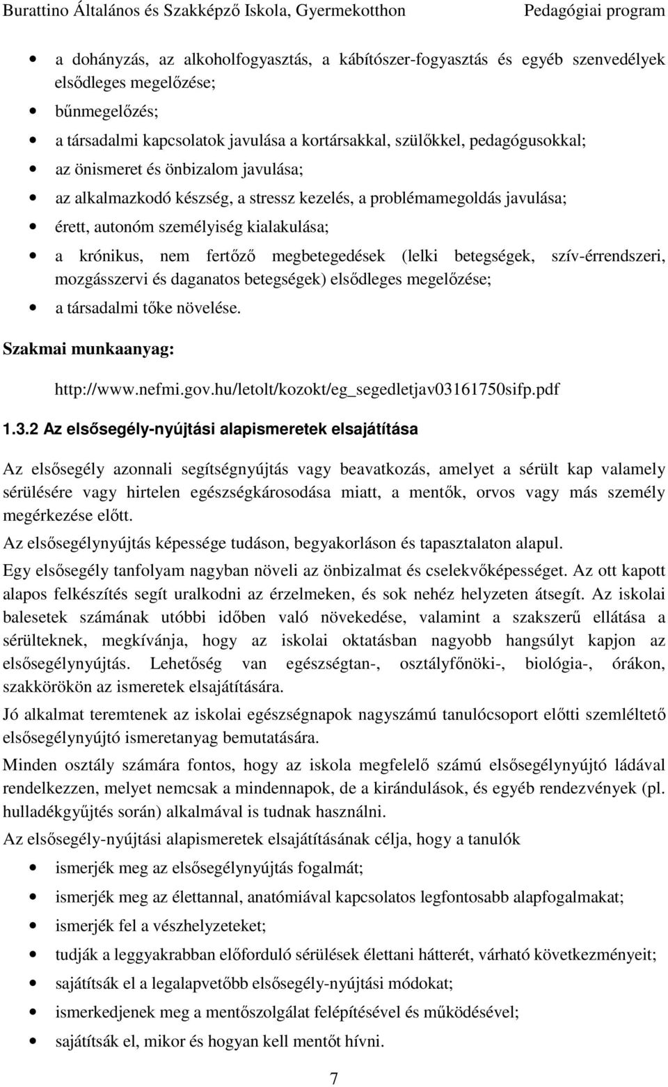 betegségek, szív-érrendszeri, mozgásszervi és daganatos betegségek) elsődleges megelőzése; a társadalmi tőke növelése. Szakmai munkaanyag: http://www.nefmi.gov.