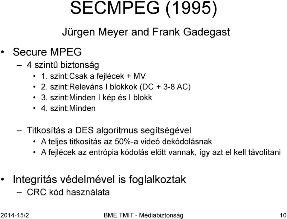 szint:minden Titkosítás a DES algoritmus segítségével A teljes titkosítás az 50%-a videó dekódolásnak A fejlécek