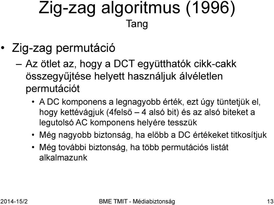 (4felső 4 alsó bit) és az alsó biteket a legutolsó AC komponens helyére tesszük Még nagyobb biztonság, ha előbb a DC