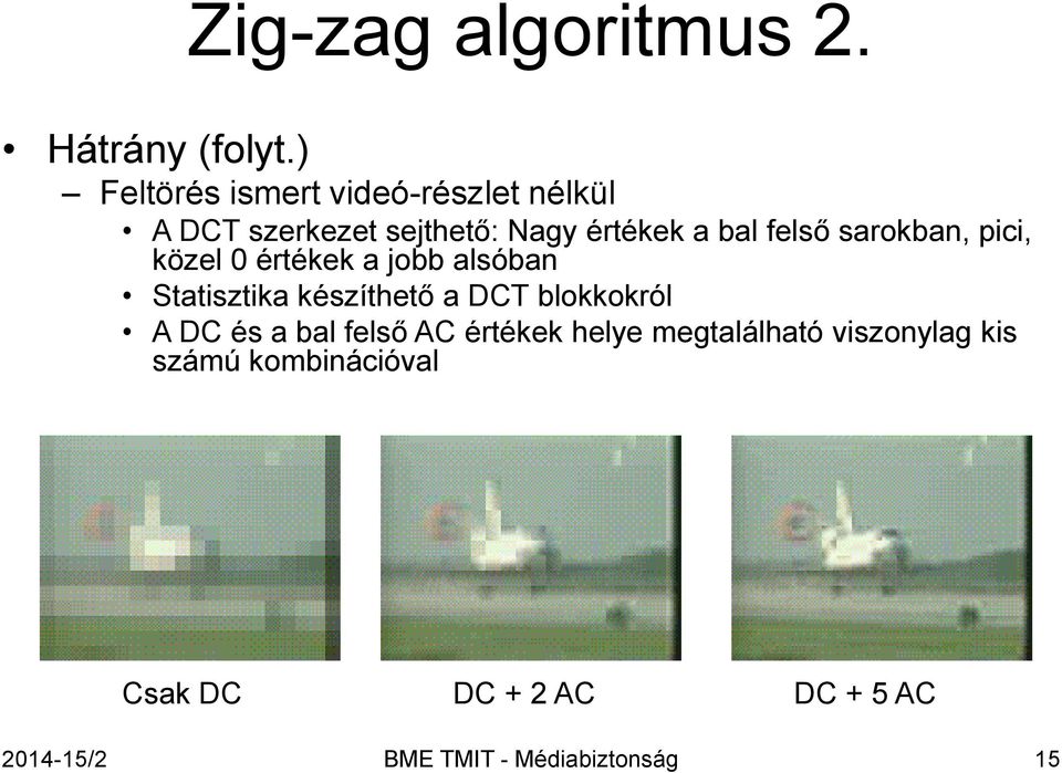 sarokban, pici, közel 0 értékek a jobb alsóban Statisztika készíthető a DCT blokkokról A DC