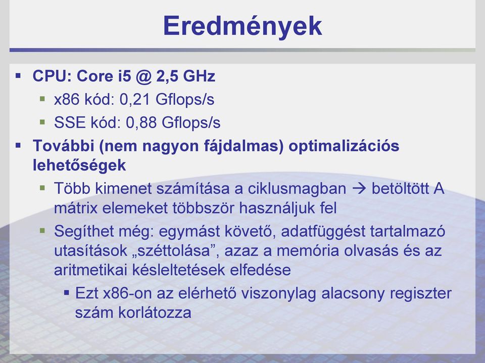 többször használjuk fel Segíthet még: egymást követő, adatfüggést tartalmazó utasítások széttolása, azaz a