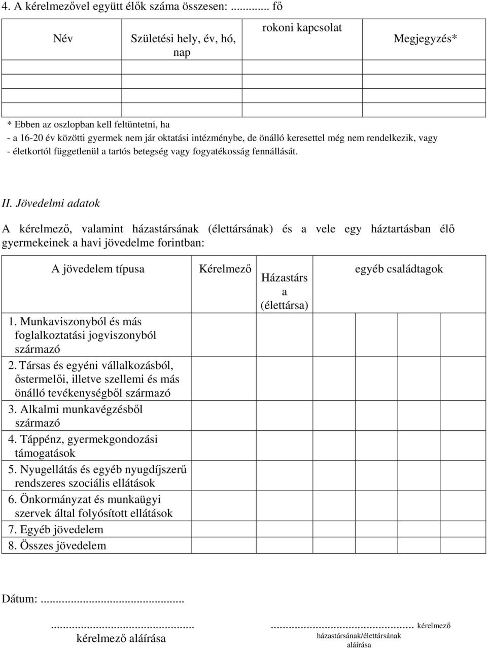 rendelkezik, vagy - életkortól függetlenül a tartós betegség vagy fogyatékosság fennállását. II.