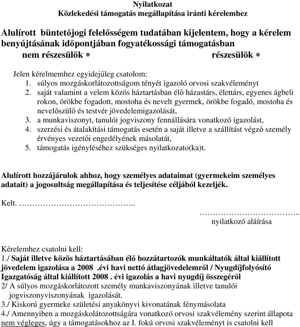 saját valamint a velem közös háztartásban élő házastárs, élettárs, egyenes ágbeli rokon, örökbe fogadott, mostoha és nevelt gyermek, örökbe fogadó, mostoha és nevelőszülő és testvér