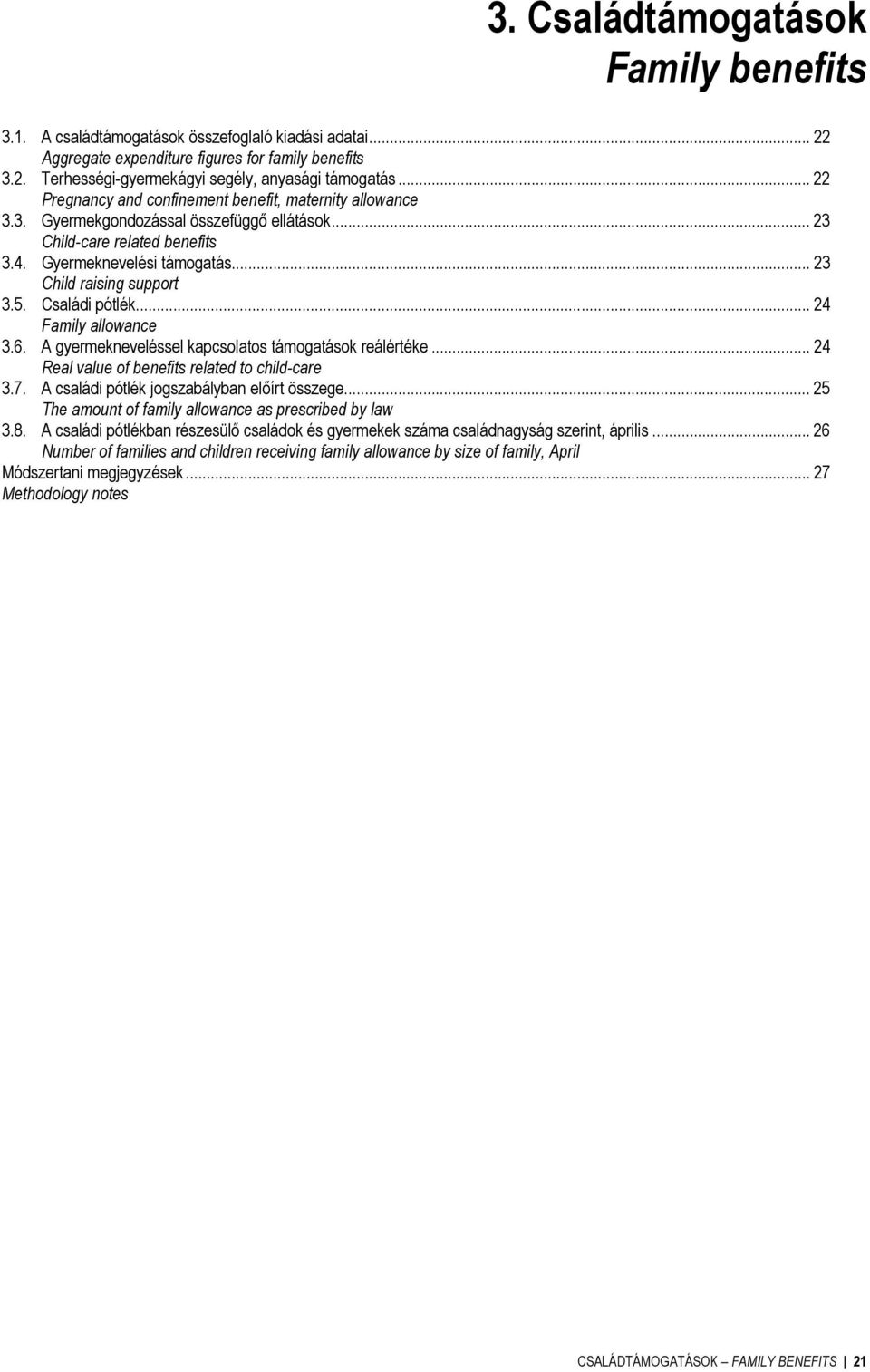 5. Családi pótlék... 24 Family allowance 3.6. A gyermekneveléssel kapcsolatos támogatások reálértéke... 24 Real value of benefits related to child-care 3.7.