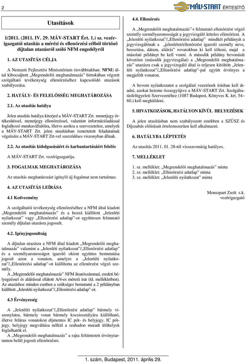 szabályozása. 2. HATÁLY- ÉS FELELŐSSÉG MEGHATÁROZÁSA 2.1. Az utasítás hatálya Jelen utasítás hatálya kiterjed a MÁV-START Zrt.