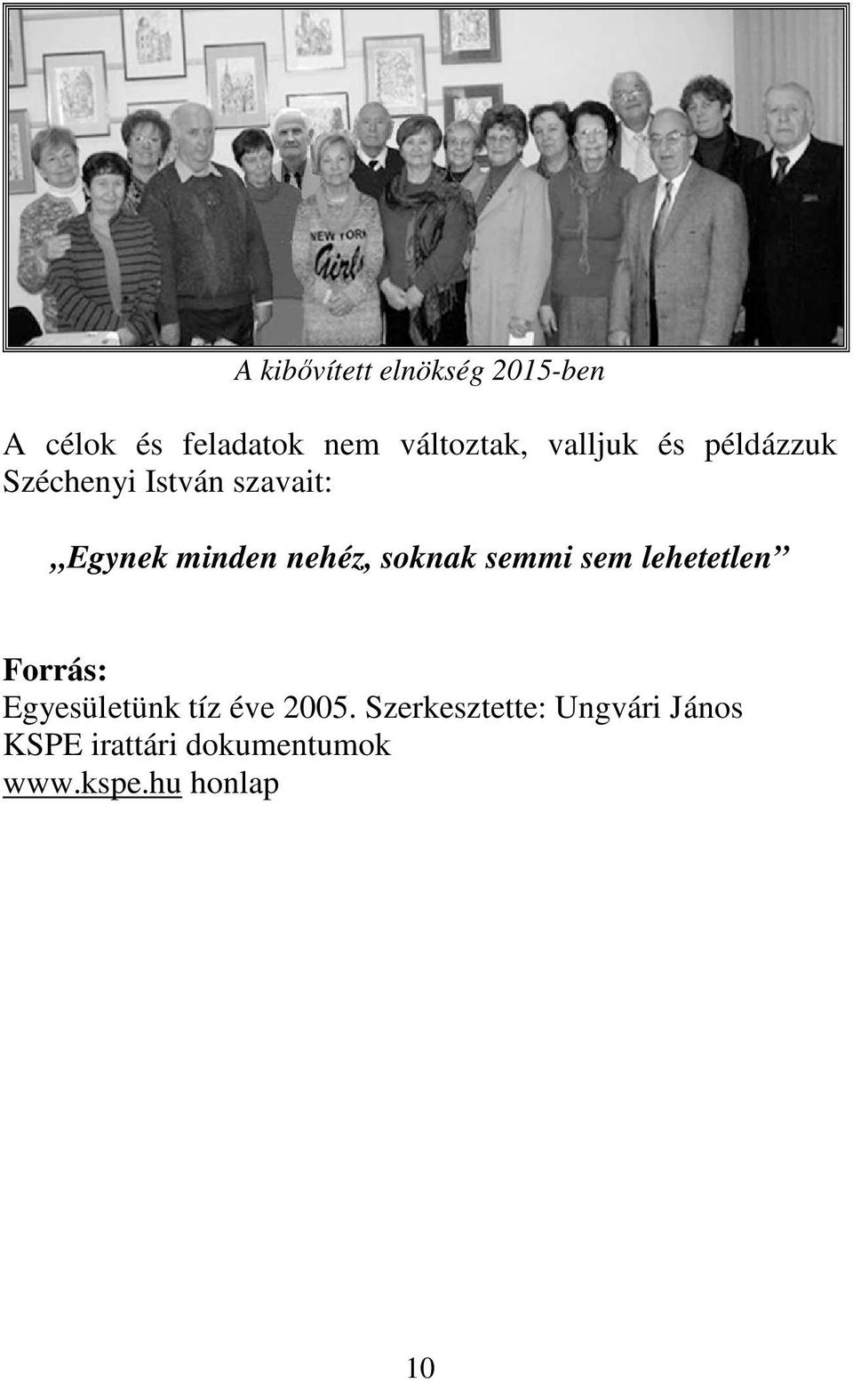 soknak semmi sem lehetetlen Forrás: Egyesületünk tíz éve 2005.