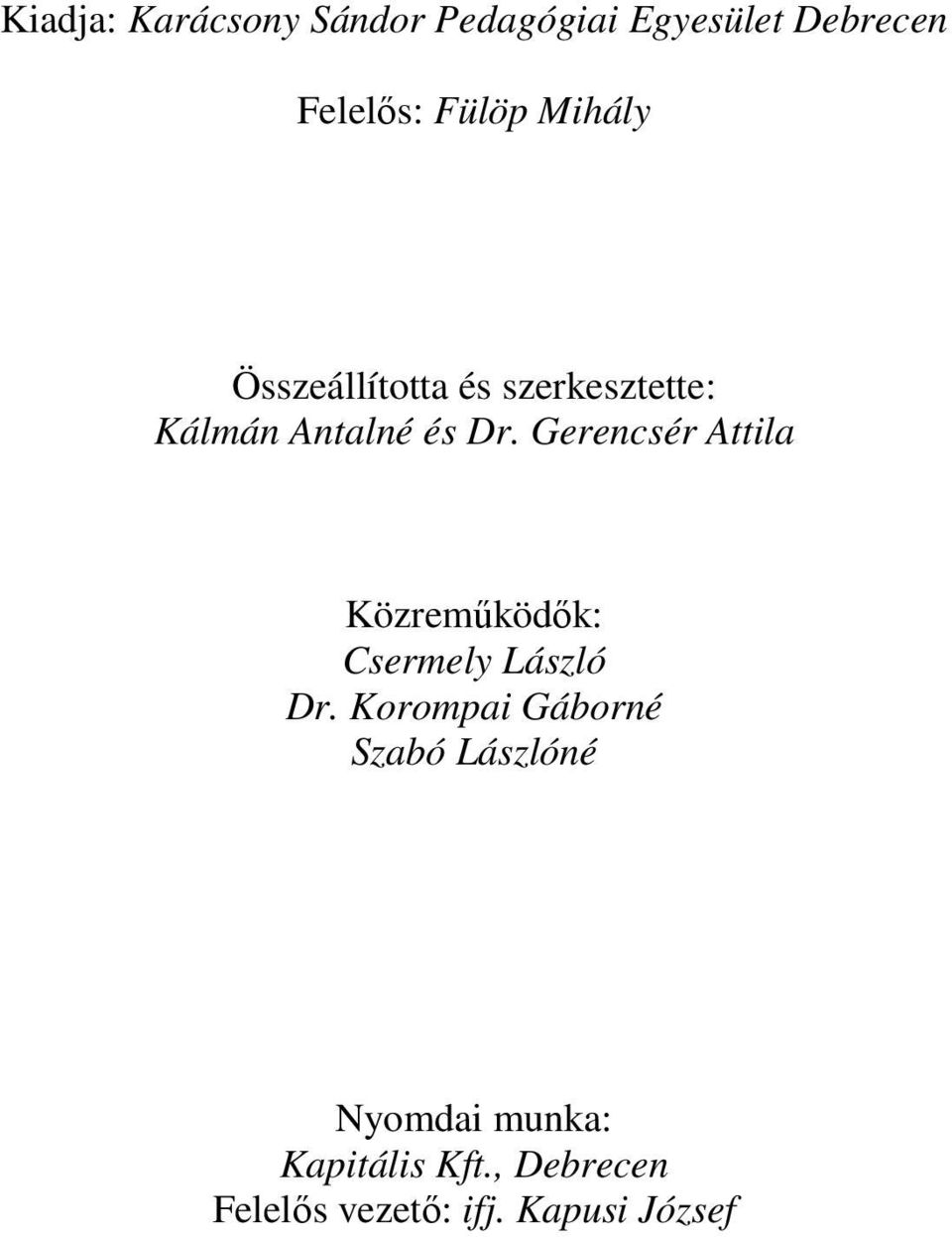 Gerencsér Attila Közreműködők: Csermely László Dr.