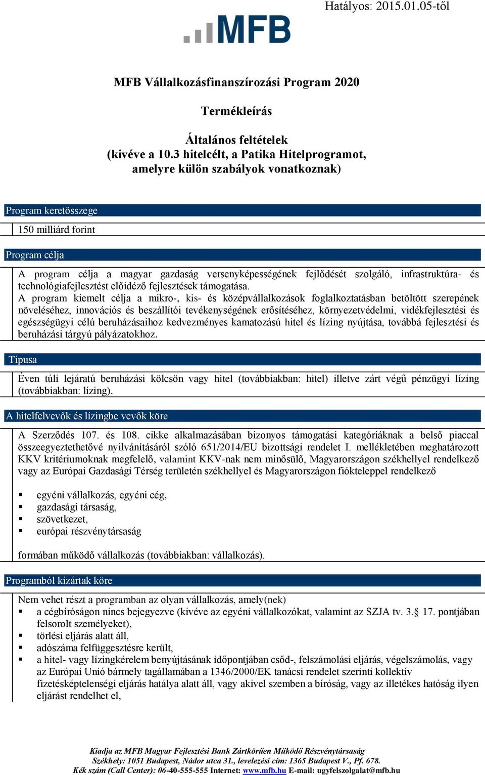 szolgáló, infrastruktúra- és technológiafejlesztést előidéző fejlesztések támogatása.