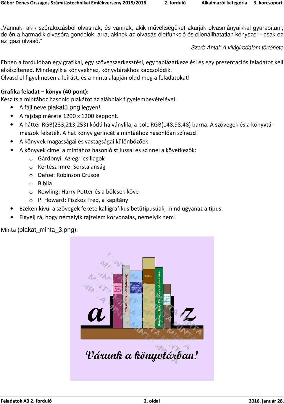 " Szerb Antal: A világirodalom története Ebben a fordulóban egy grafikai, egy szövegszerkesztési, egy táblázatkezelési és egy prezentációs feladatot kell elkészítened.