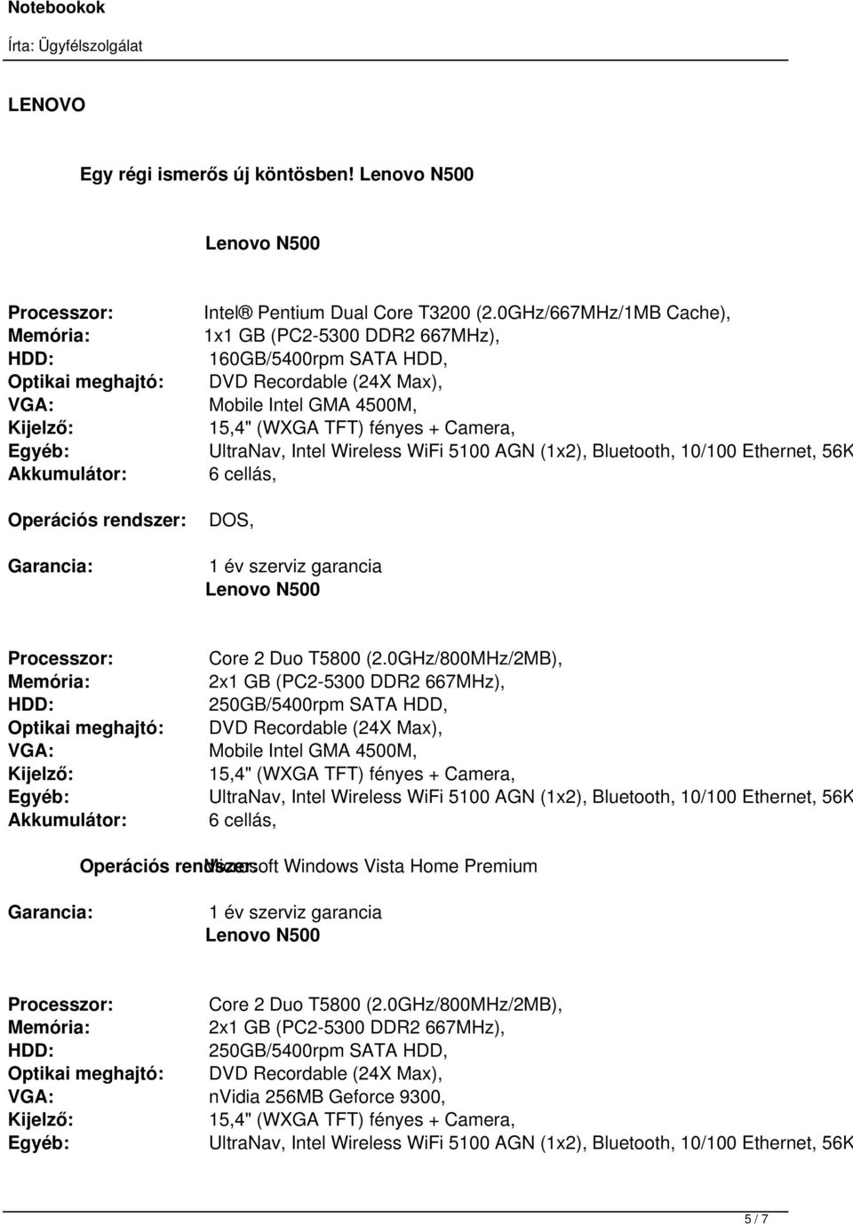 Intel Wireless WiFi 5100 AGN (1x2), Bluetooth, 10/100 Ethernet, 56K Operációs rendszer: DOS, Lenovo N500 Processzor: Core 2 Duo T5800 (2.