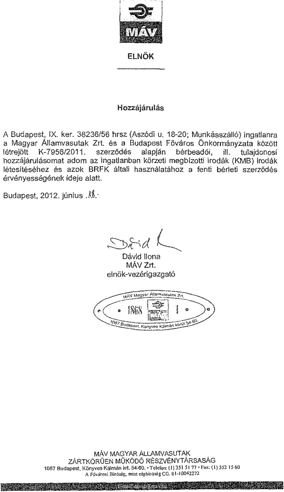 tulajdonosi hozzájárulásomat adom az ingatlanban körzeti megbízotti irodák (KMB) irodák létesítéséhez és azok BRFK általi használatához a fenti bérleti szerzödés