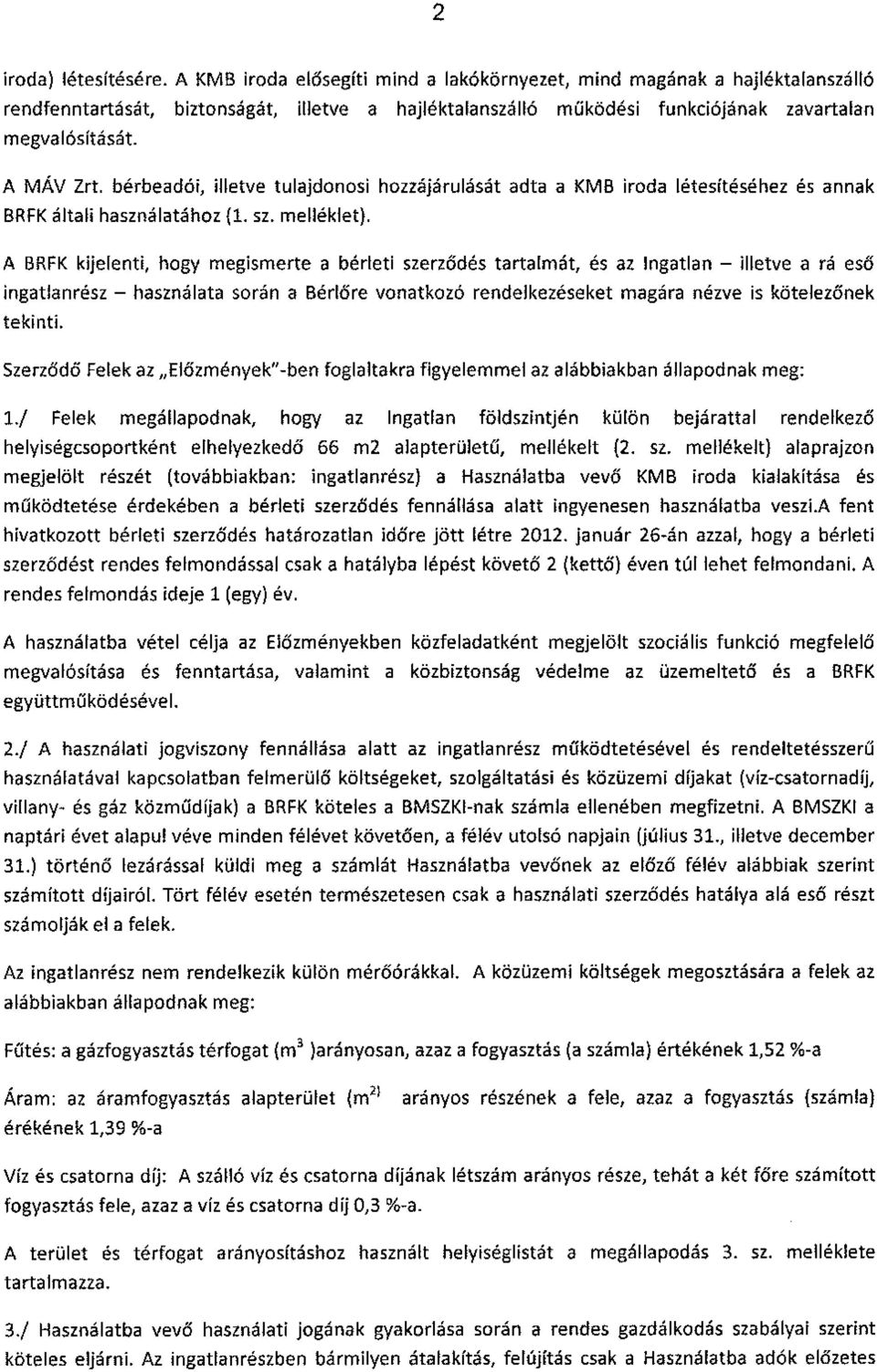 bérbeadói, illetve tulajdonosi hozzájárulását adta a KMB iroda létesítéséhez és annak BRFK általi használatához {l. sz. melléklet).