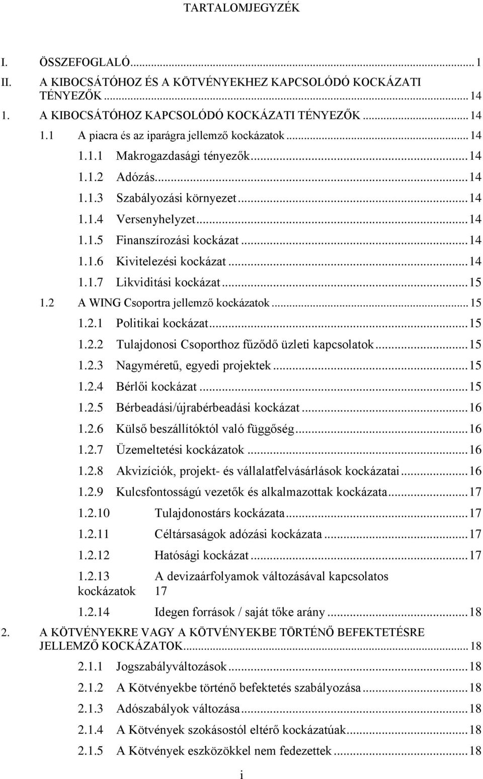 .. 15 1.2 A WING Csoportra jellemző kockázatok... 15 1.2.1 Politikai kockázat... 15 1.2.2 Tulajdonosi Csoporthoz fűződő üzleti kapcsolatok... 15 1.2.3 Nagyméretű, egyedi projektek... 15 1.2.4 Bérlői kockázat.