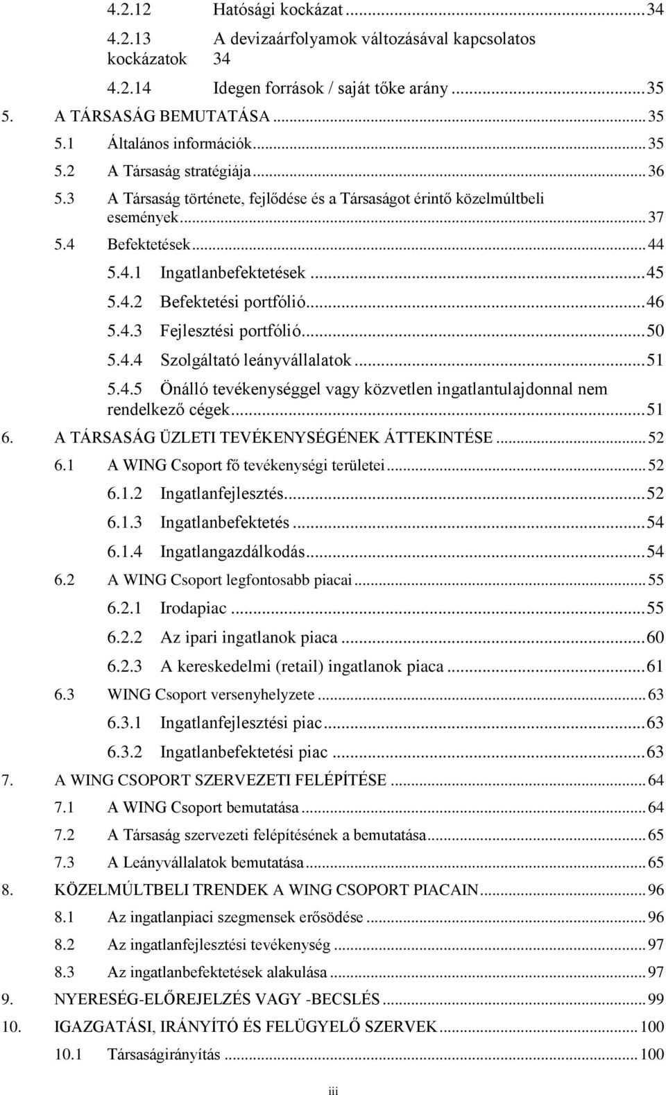 .. 46 5.4.3 Fejlesztési portfólió... 50 5.4.4 Szolgáltató leányvállalatok... 51 5.4.5 Önálló tevékenységgel vagy közvetlen ingatlantulajdonnal nem rendelkező cégek... 51 6.