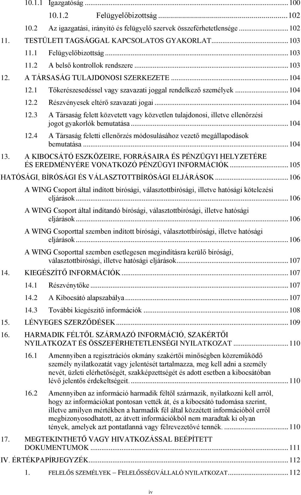 .. 104 12.3 A Társaság felett közvetett vagy közvetlen tulajdonosi, illetve ellenőrzési jogot gyakorlók bemutatása... 104 12.4 A Társaság feletti ellenőrzés módosulásához vezető megállapodások bemutatása.