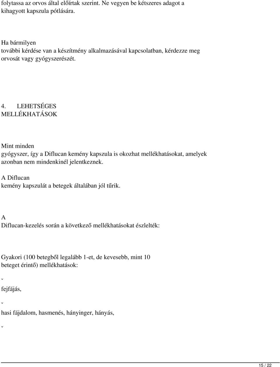 LEHETSÉGES MELLÉKHATÁSOK Mint minden gyógyszer, így a Diflucan kemény kapszula is okozhat mellékhatásokat, amelyek azonban nem mindenkinél jelentkeznek.