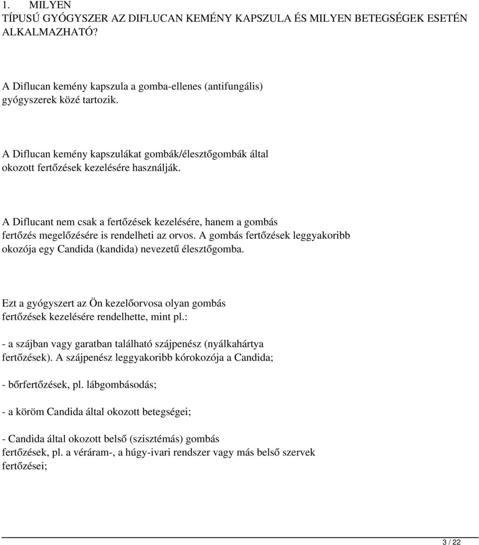 A Diflucant nem csak a fertőzések kezelésére, hanem a gombás fertőzés megelőzésére is rendelheti az orvos. A gombás fertőzések leggyakoribb okozója egy Candida (kandida) nevezetű élesztőgomba.