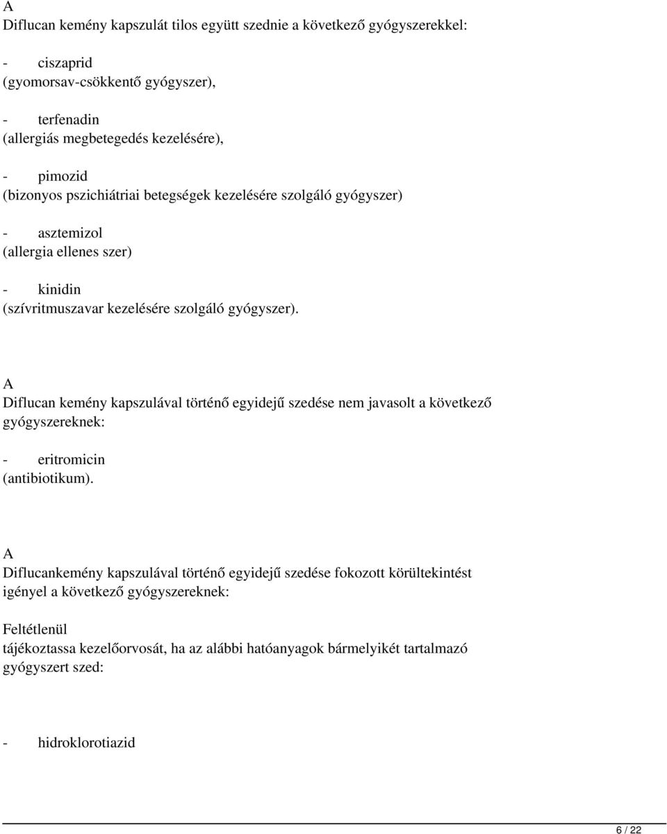 A Diflucan kemény kapszulával történő egyidejű szedése nem javasolt a következő gyógyszereknek: - eritromicin (antibiotikum).