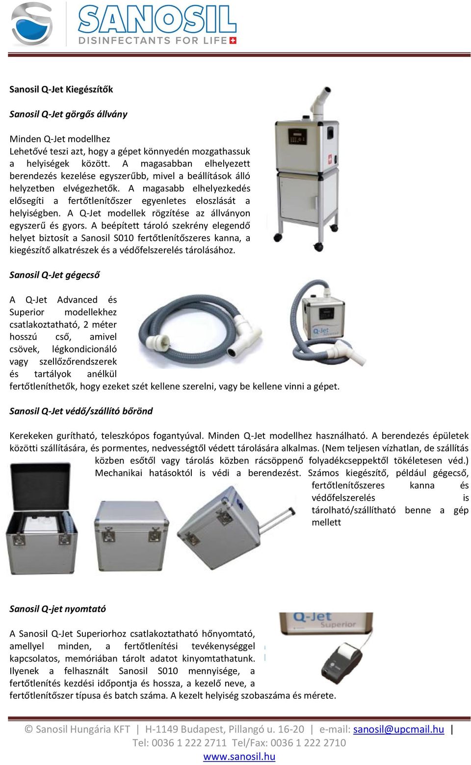 A Q-Jet modellek rögzítése az állványon egyszerű és gyors.