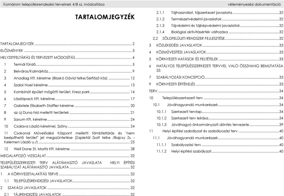 .. 20 8 az új Duna híd melletti területek... 21 9 Saxum Kft. kérelme... 24 10 Csalava László kérelmei, Szőny.