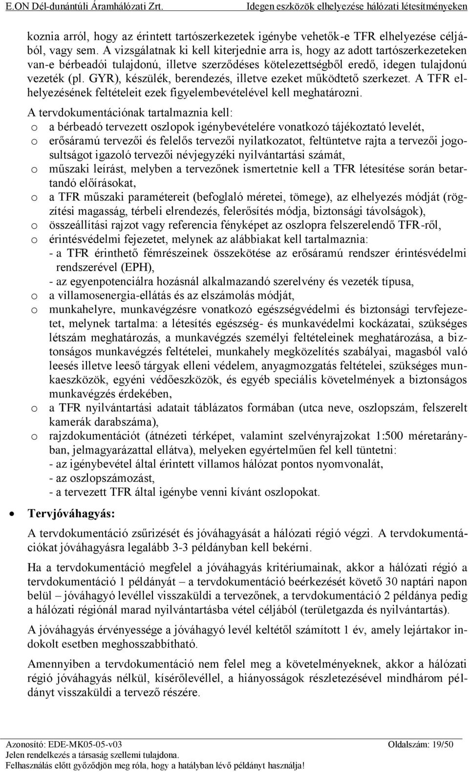 GYR), készülék, berendezés, illetve ezeket működtető szerkezet. A TFR elhelyezésének feltételeit ezek figyelembevételével kell meghatározni.