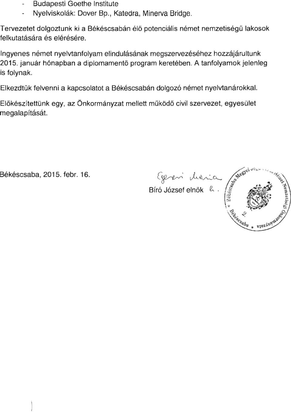 Ingyenes német nyelvtanfolyam elindulásának megszervezéséhez hozzájárultunk 2015. január hónapban a diplomamentö program keretében.